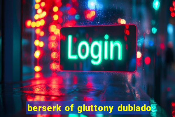 berserk of gluttony dublado